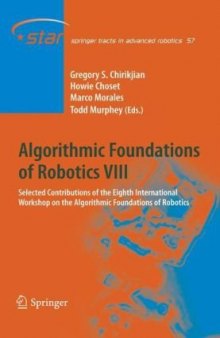 Algorithmic Foundations of Robotics VIII: Selected Contributions of the Eighth International Workshop on the Algorithmic Foundations of Robotics (Springer Tracts in Advanced Robotics)