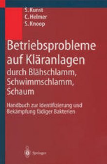 Betriebsprobleme auf Kläranlagen durch Blähschlamm, Schwimmschlamm, Schaum: Handbuch zur Identifizierung und Bekämpfung fädiger Bakterien
