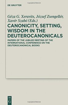 Canoncity, Setting, Wisdom in the Deuterocanonicals: Papers of the Jubilee Meeting of the International Conference on the Deuterocanonical Books