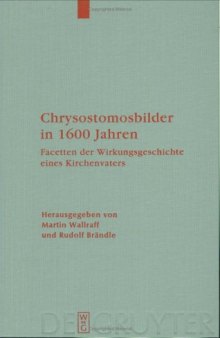 Chrysostomosbilder in 1600 Jahren: Facetten der Wirkungsgeschichte eines Kirchenvaters  