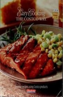 Easy Cooking The Costco Way: Favorite Recipes using Costco Products