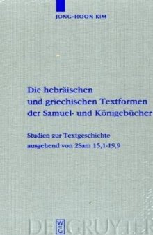 Die hebräischen und griechischen Textformen der Samuel- und Königebücher: Studien zur Textgeschichte ausgehend von 2Sam 15,1-19,9 (Beihefte zur Zeitschrift für die Alttestamentliche Wissenschaft)