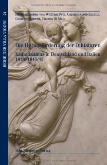 Die Herausforderung der Diktaturen: Katholizismus in Deutschland und Italien 1918-1943 45 (Reihe Der Villa Vigoni)