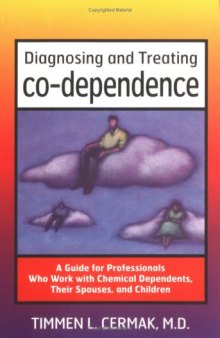 Diagnosing and Treating Co-Dependence: A Guide for Professionals Who Work with Chemical Dependents, Their Spouses, and Children (Professional Series)