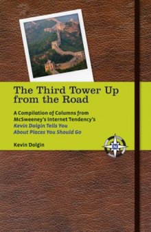 The Third Tower Up from the Road: A Compilation of Columns from McSweeney's Internet Tendency's Kevin Dolgin Tells You About Places You Should Go