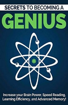 Become a Genius (2nd Edition): Secrets to Increase Your Brain Power, Speed Reading, Learning Efficiency, and Advanced Memory: Speed Reading, Memorization ... Power Techniques