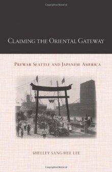 Claiming the Oriental Gateway: Prewar Seattle and Japanese America (Asian American History & Culture)  