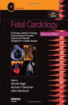 Fetal Cardiology: Embryology, Genetics, Physiology, Echocardiographic Evaluation, Diagnosis and Perinatal Management of Cardiac Diseases (2nd Edition) (Series in Maternal-Fetal Medicine)