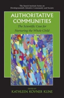 Authoritative Communities: The Scientific Case for Nurturing the Whole Child (The Search Institute Series on Developmentally Attentive Community and Society)