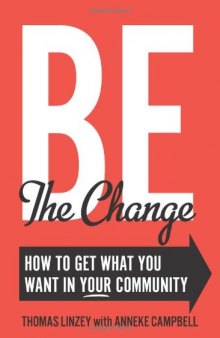 Be The Change: How to Get What You Want in Your Community