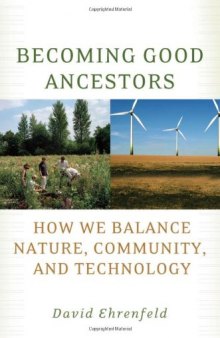 Becoming Good Ancestors: How We Balance Nature, Community, and Technology