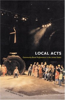 Local Acts: Community-based Performance In The United States (Rutgers Series on the Public Life of the Arts)