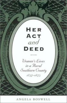 Her Act and Deed: Women's Lives in a Rural Southern County, 1837-1873 