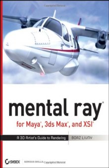 mental ray for Maya, 3ds Max, and XSI: A 3D Artist's Guide to Rendering