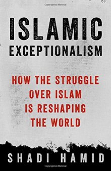 Islamic Exceptionalism: How the Struggle Over Islam Is Reshaping the World