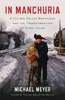 In Manchuria : a village called Wasteland and the transformation of rural China