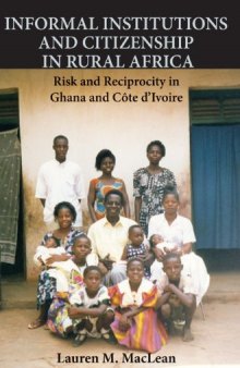 Informal Institutions and Citizenship in Rural Africa: Risk and Reciprocity in Ghana and Cote d'Ivoire (Cambridge Studies in Comparative Politics)