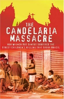 The Candelaria Massacre: How Wagner dos Santos Survived the Street Children's Killing that Shook Brazil