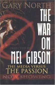 The War on Mel Gibson: The Media vs. The Passion