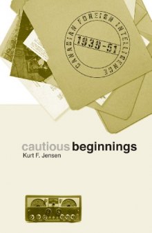 Cautious Beginnings: Canadian Foreign Intelligence, 1939-51  
