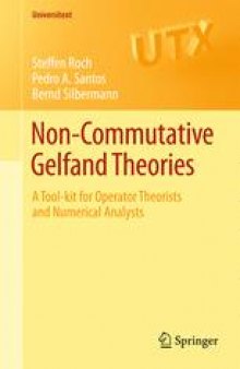 Non-commutative Gelfand Theories: A Tool-kit for Operator Theorists and Numerical Analysts