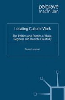 Locating Cultural Work: The Politics and Poetics of Rural, Regional and Remote Creativity