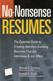 No-Nonsense Resumes: The Essential Guide to Creating Attention-Grabbing Resumes That Get Interviews & Job Offers  