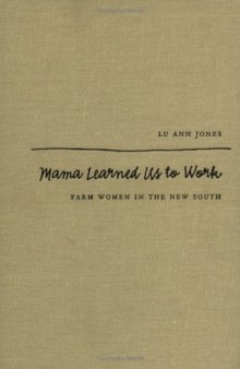 Mama Learned Us to Work: Farm Women in the New South 