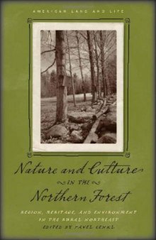 Nature and Culture in the Northern Forest: Region, Heritage, and Environment in the Rural Northeast (American Land & Life)