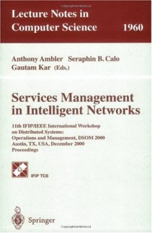 Services Management in Intelligent Networks: 11th IFIP/IEEE International Workshop on Distributed Systems: Operations and Management, DSOM 2000 Austin, TX, USA, December 4–6, 2000 Proceedings
