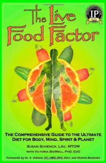 The Live Food Factor: The Comprehensive Guide to the Ultimate Diet for Body, Mind, Spirit & Planet