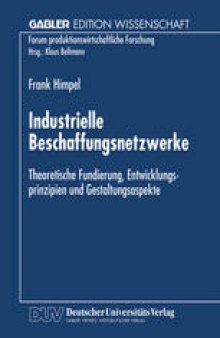Industrielle Beschaffungsnetzwerke: Theoretische Fundierung, Entwicklungsprinzipien und Gestaltungsaspekte