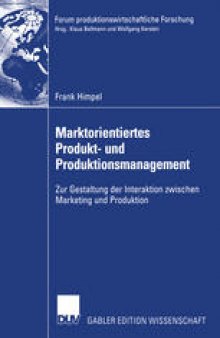 Marktorientiertes Produkt- und Produktionsmanagement: Zur Gestaltung der Interaktion zwischen Marketing und Produktion
