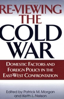 Re-Viewing the Cold War: Domestic Factors and Foreign Policy in the East-West Confrontation
