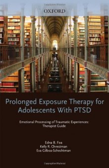 Prolonged Exposure Therapy for Adolescents with PTSD Emotional Processing of Traumatic Experiences, Therapist Guide (Programs That Work)