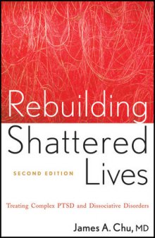 Rebuilding Shattered Lives: Treating Complex PTSD and Dissociative Disorders, Second Edition