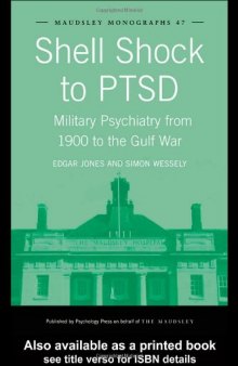 Shell Shock to PTSD  Military Psychiatry from 1900 to the Gulf War (Maudsley Monographs)