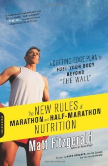 The New Rules of Marathon and Half-Marathon Nutrition: A Cutting-Edge Plan to Fuel Your Body Beyond "the Wall&quot