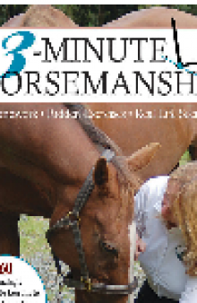3-Minute Horsemanship. 60 Amazingly Achievable Lessons to Improve Your Horse When Time Is Short