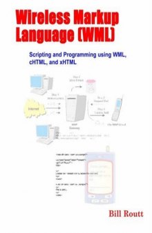 Wireless markup language (WML): scripting and programming using WML, cHTML, and xHTML