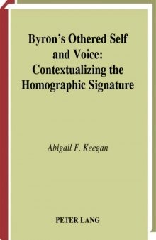 Byron's Othered Self and Voice: Contextualizing the Homographic Signature (Studies in Nineteenth-Century British Literature, V. 21)