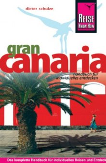 Gran Canaria : [Handbuch für individuelles Entdecken ; das komplette Urlaubshandbuch für individuelles Reisen und Entdecken auch abseits der Touristenzentren]