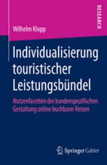 Individualisierung touristischer Leistungsbündel: Nutzenfacetten der kundenspezifischen Gestaltung online buchbarer Reisen