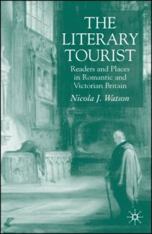 The Literary Tourist: Readers and Places in Romantic and Victorian Britain