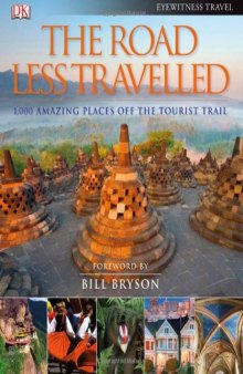 The Road Less Travelled: 1,000 Amazing Places Off the Tourist Trail. Foreword by Bill Bryson