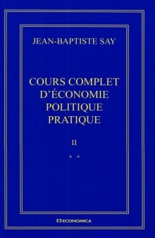 Jean-Baptiste Say Oeuvres complètes : Cours complet d'économie politique pratique en 2 volumes