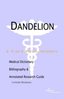 Dandelion - A Medical Dictionary, Bibliography, and Annotated Research Guide to Internet References
