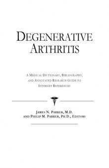 Degenerative Arthritis: A Medical Dictionary, Bibliography, And Annotated Research Guide To Internet References