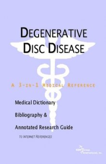 Degenerative Disc Disease: A Medical Dictionary, Bibliography, And Annotated Research Guide To Internet References