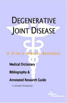 Degenerative Joint Disease - A Medical Dictionary, Bibliography, and Annotated Research Guide to Internet References